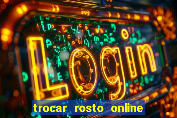 trocar rosto online grátis colocar rosto em vídeo online