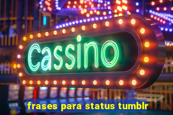 frases para status tumblr