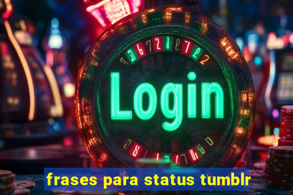 frases para status tumblr