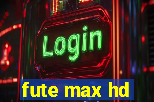 fute max hd