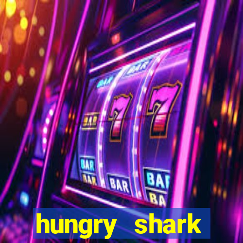 hungry shark evolution dinheiro infinito ios