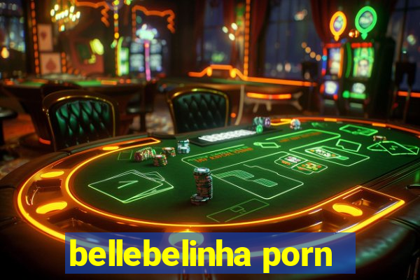 bellebelinha porn