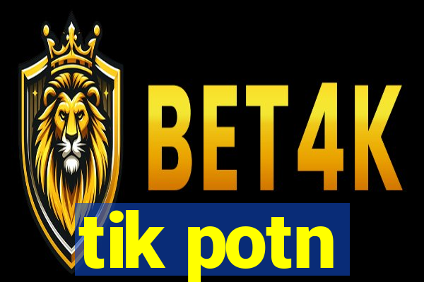 tik potn