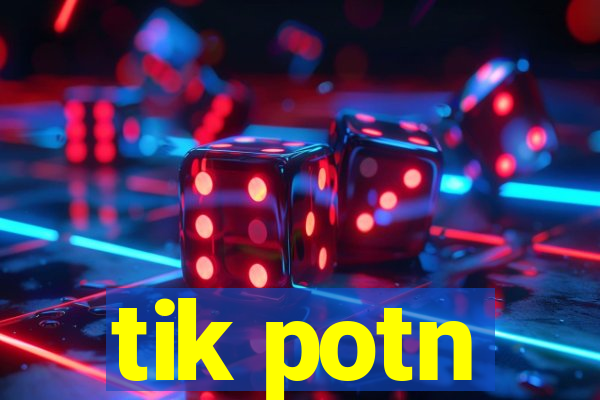 tik potn