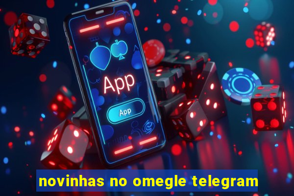 novinhas no omegle telegram