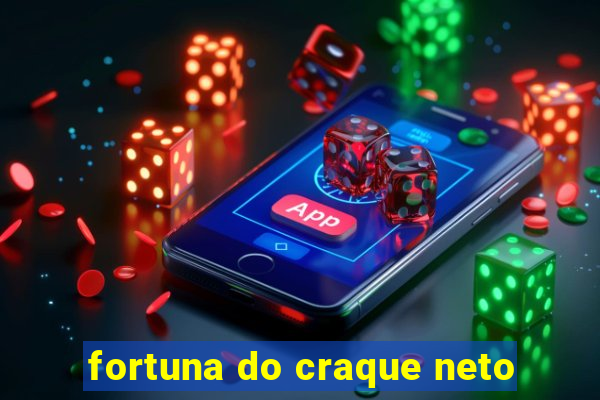 fortuna do craque neto