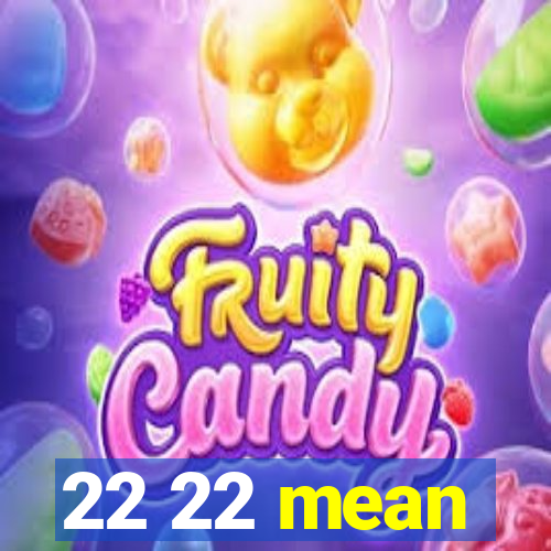 22 22 mean