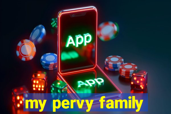 my pervy family