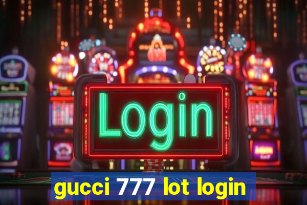 gucci 777 lot login