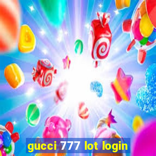 gucci 777 lot login