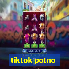 tiktok potno