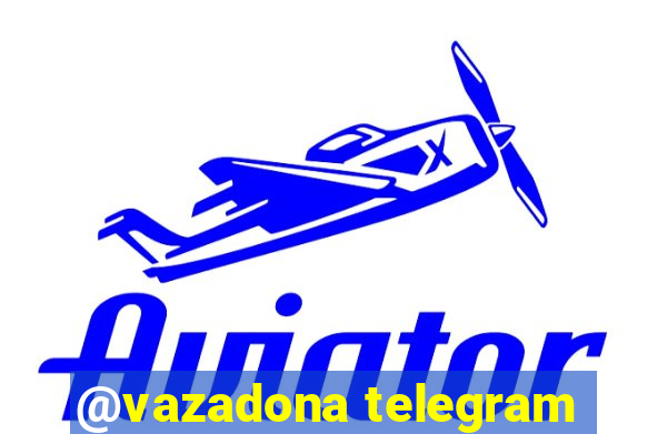 @vazadona telegram