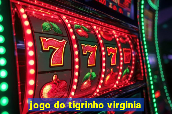 jogo do tigrinho virginia