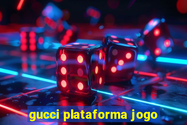 gucci plataforma jogo