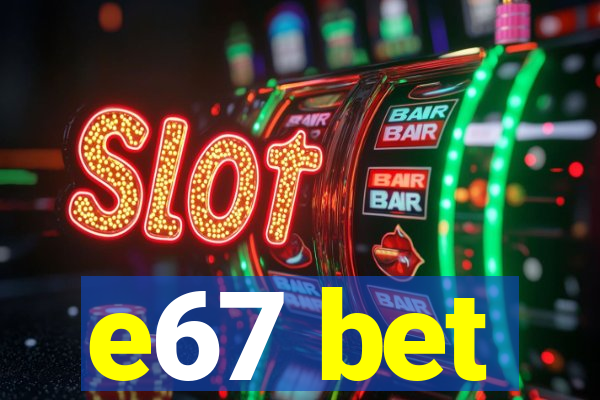 e67 bet