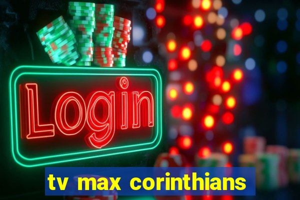 tv max corinthians