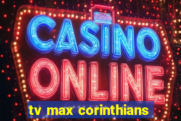 tv max corinthians