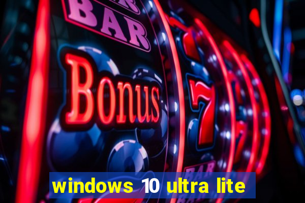 windows 10 ultra lite