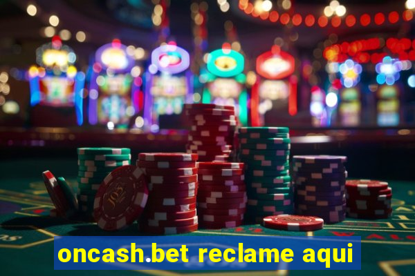 oncash.bet reclame aqui