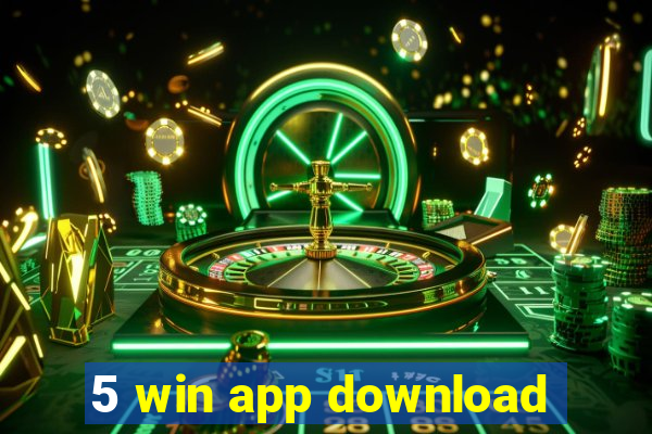 5 win app download