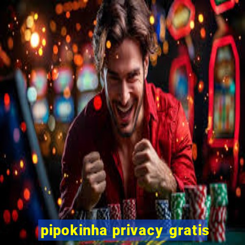 pipokinha privacy gratis