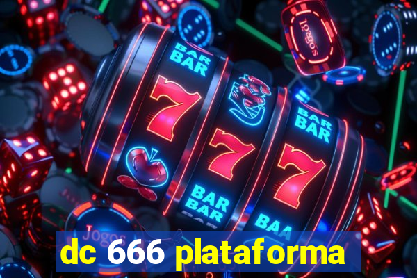 dc 666 plataforma