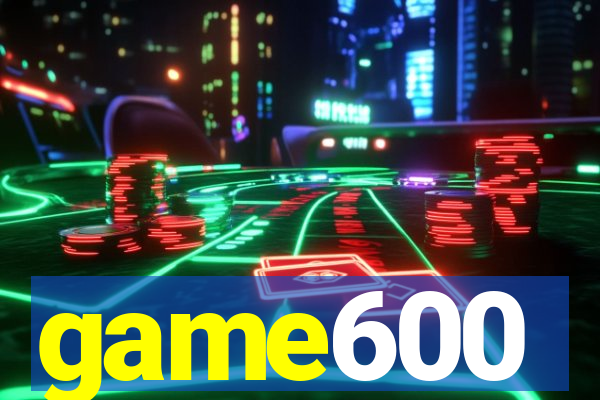 game600