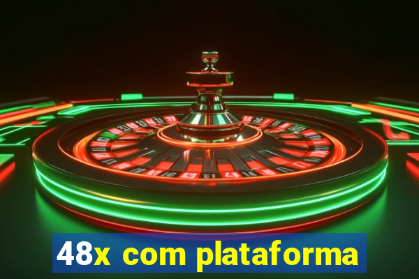 48x com plataforma