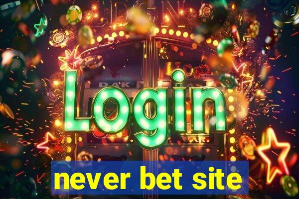 never bet site