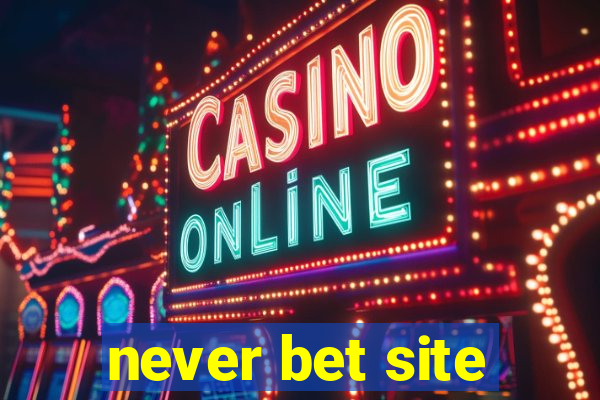 never bet site