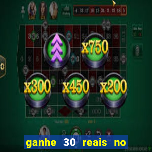 ganhe 30 reais no cadastro cassino