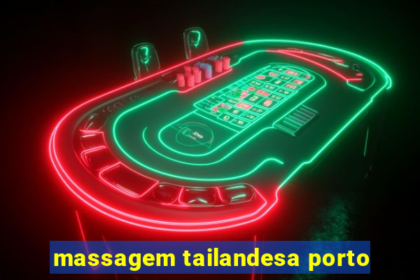 massagem tailandesa porto