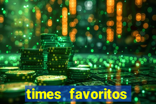 times favoritos para ganhar hoje