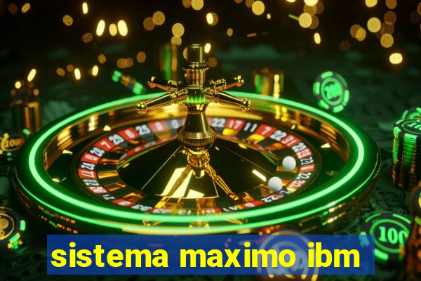 sistema maximo ibm