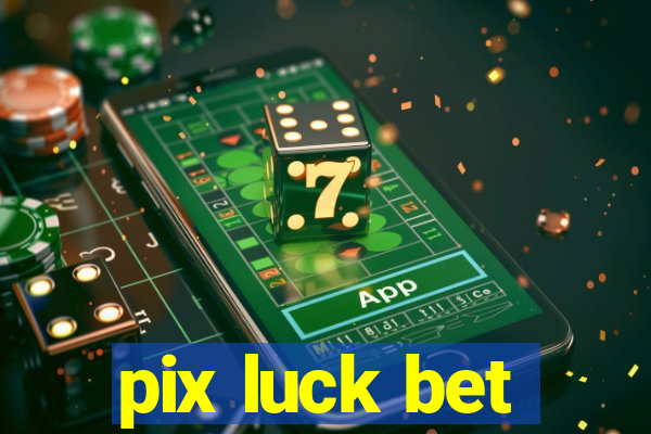 pix luck bet