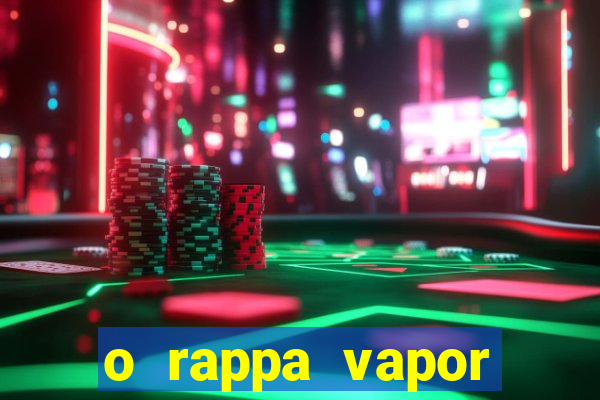 o rappa vapor barato letra