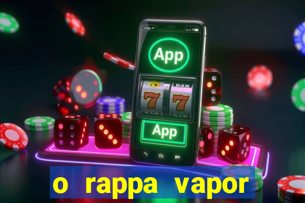 o rappa vapor barato letra