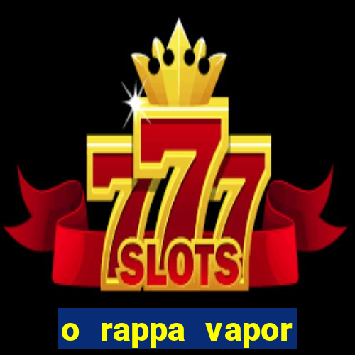 o rappa vapor barato letra