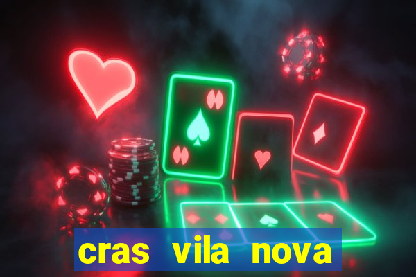 cras vila nova cachoeirinha horario de funcionamento
