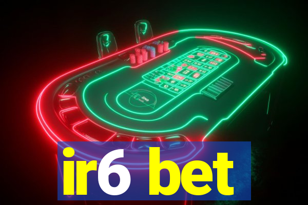 ir6 bet