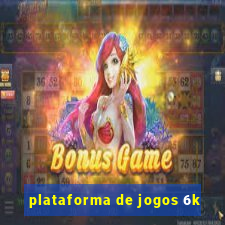 plataforma de jogos 6k