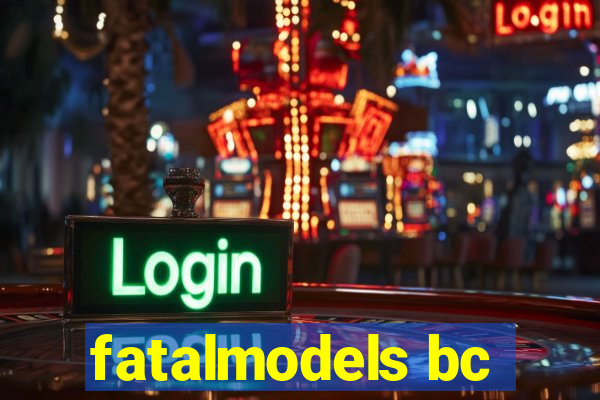 fatalmodels bc