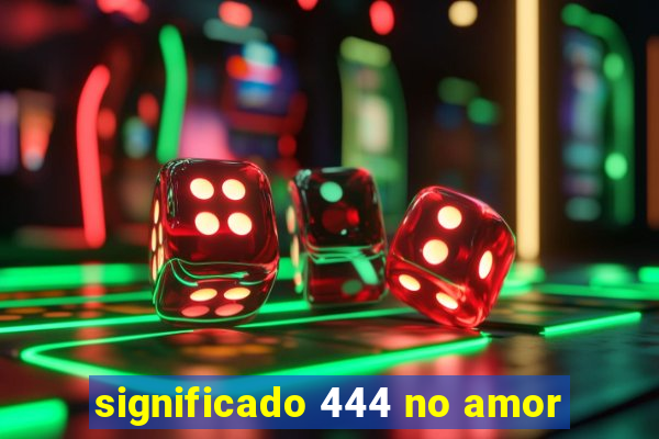 significado 444 no amor