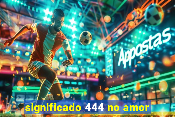 significado 444 no amor