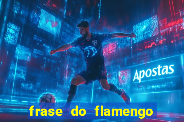 frase do flamengo para foto