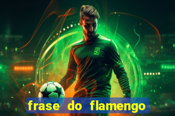 frase do flamengo para foto