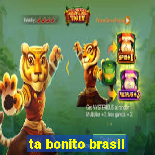 ta bonito brasil