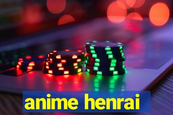 anime henrai