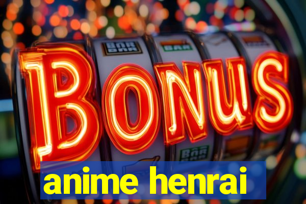 anime henrai