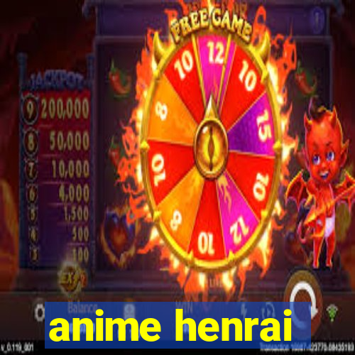 anime henrai